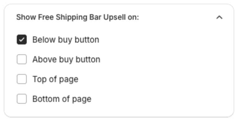Show Free Shipping Bar Upsell on: Below buy button, Above buy button, Top of page, Bottom of page